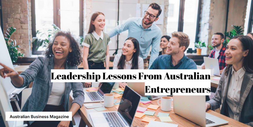 Leadership Lessons From Australian Entrepreneurs